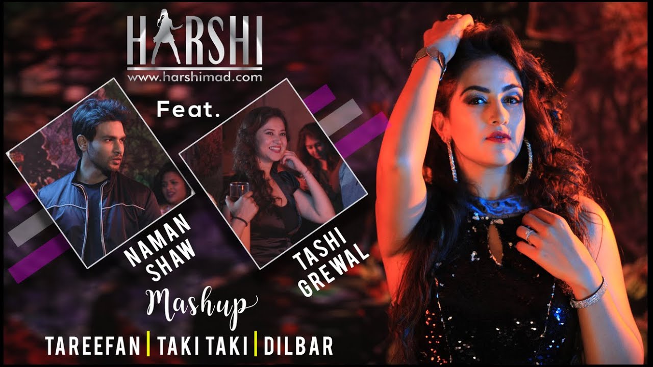 Tareefan / Taki Taki / Dilbar - Harshi Mad feat Naman Shaw and Tashi Grewal