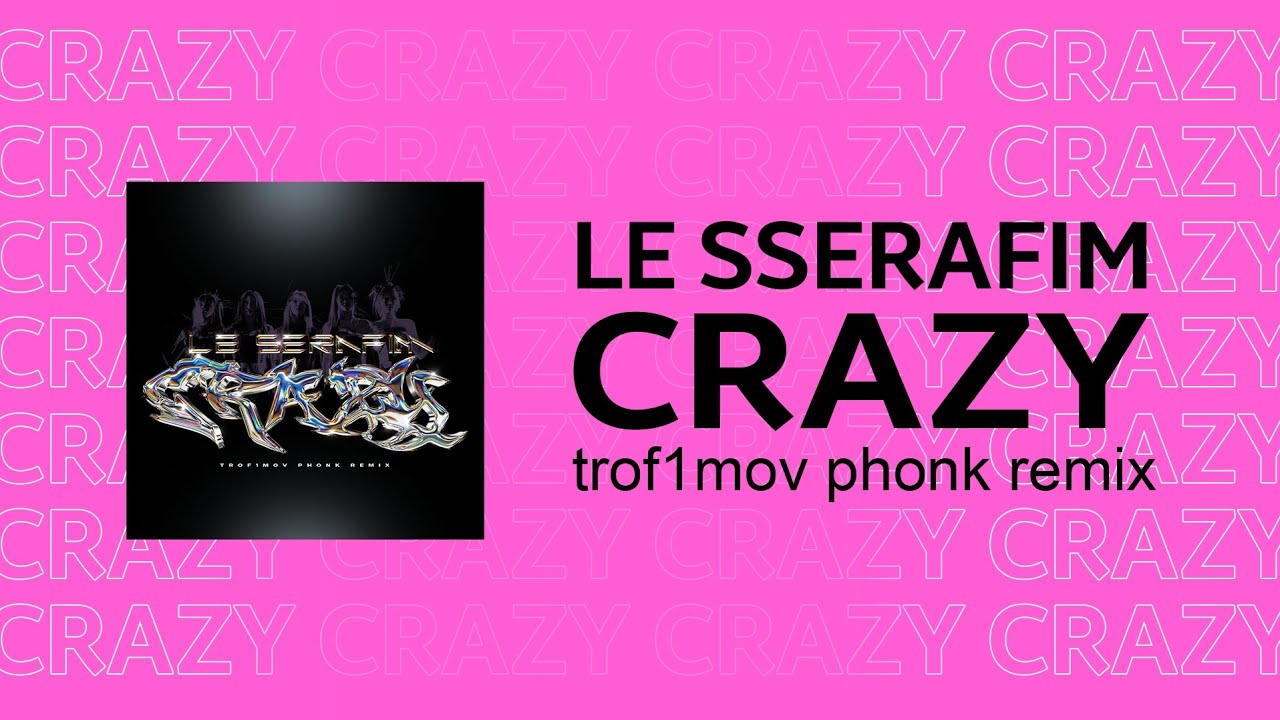 LE SSERAFIM - CRAZY (trof1mov phonk remix) / If CRAZY by LE SSERAFIM was a full phonk song