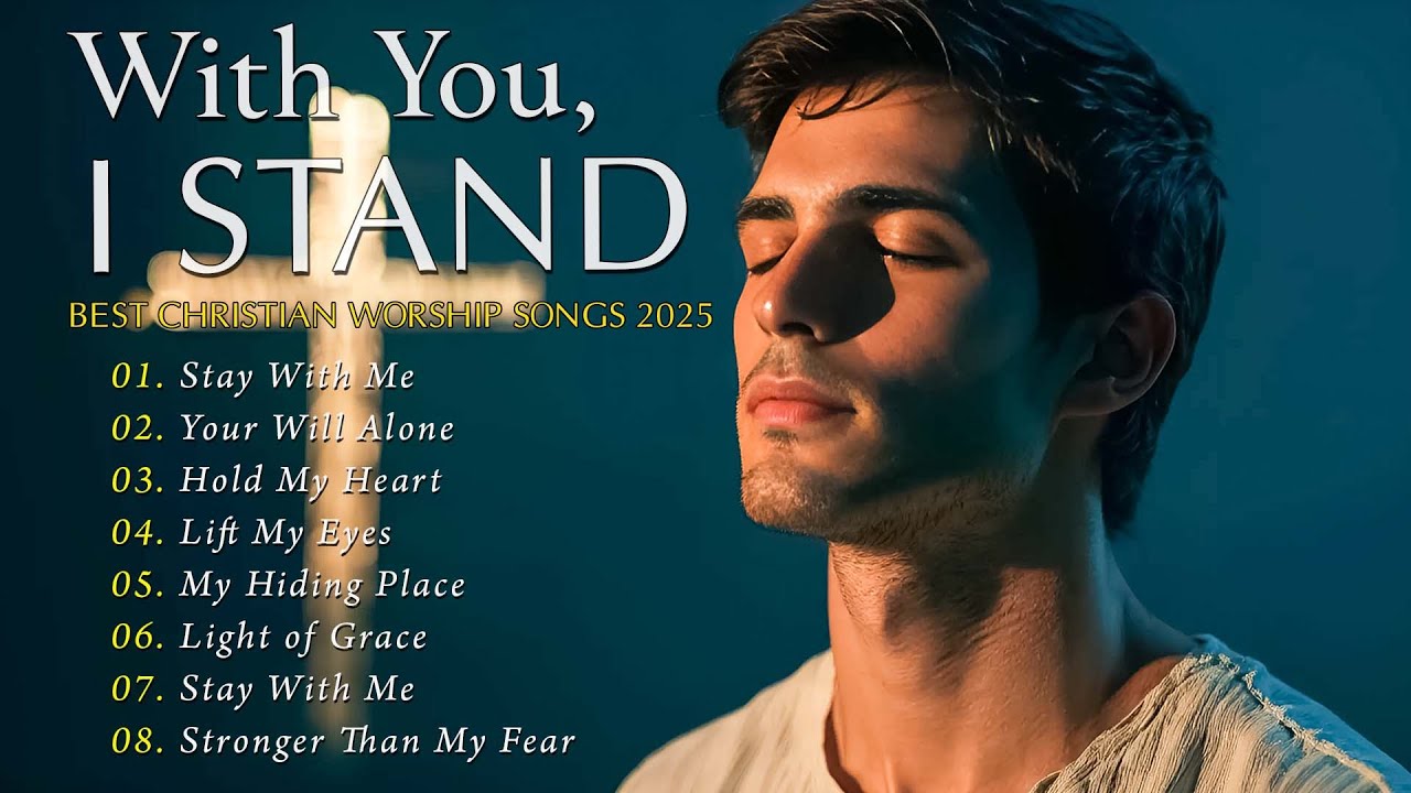 With You, I Stand ✝ Praise & Worship 2025 – Top Christian Gospel Playlist