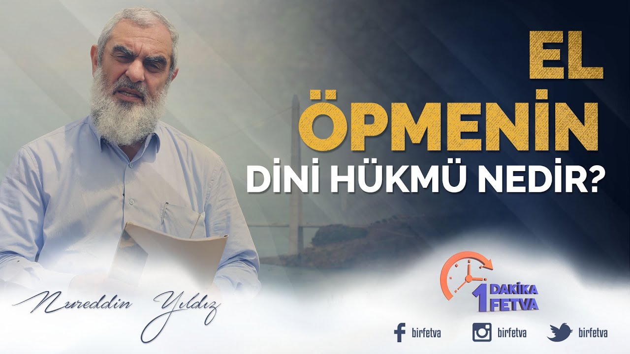 El öpmenin dini hükmü nedir? / Birfetva - Nureddin YILDIZ
