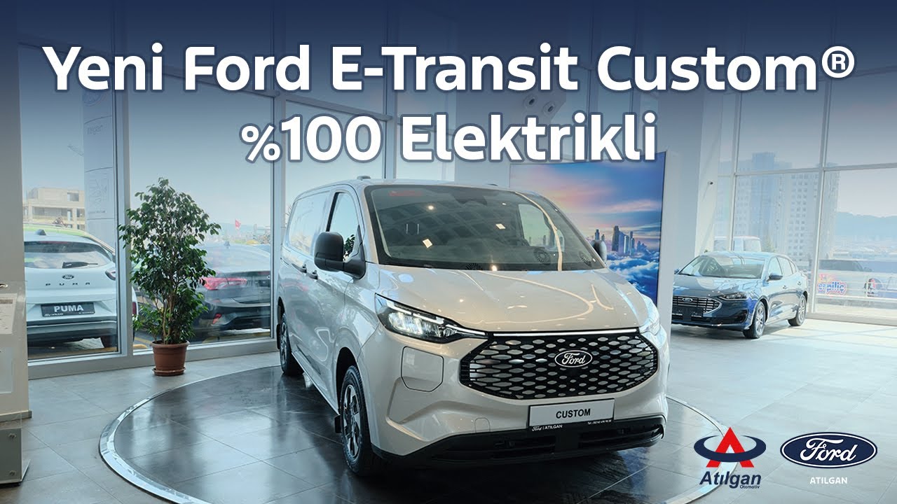 %100 Elektrikli Yeni Ford E-Transit Custom® | Tüm Özellikleriyle Ford Atılgan Showroom’da!