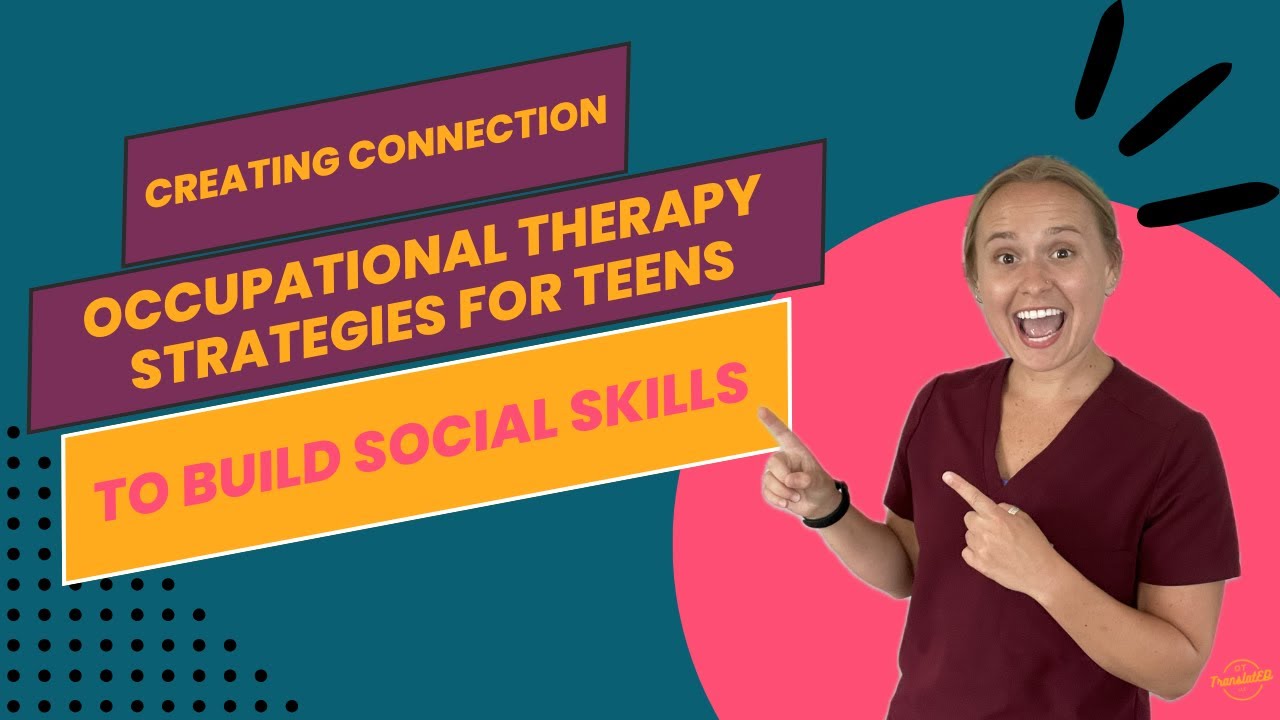 Creating Connection: Occupational Therapy Strategies to Build Teen Social Skills