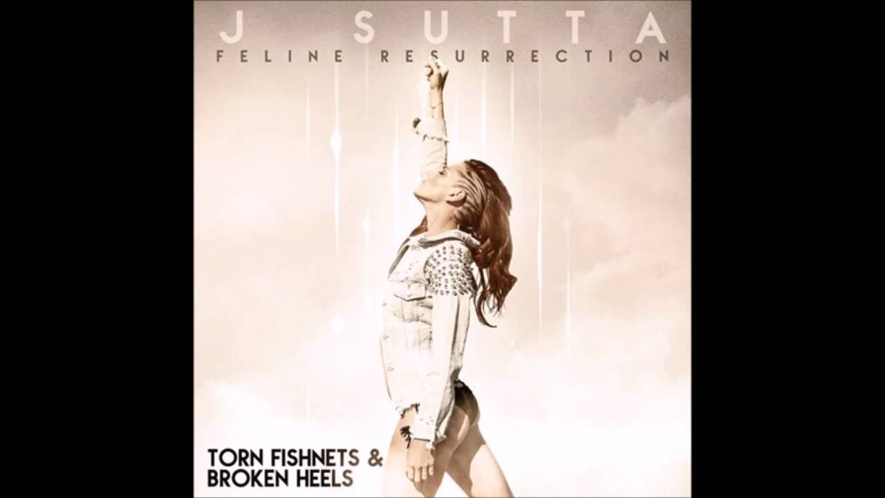 J Sutta - Torn Fishnets & Broken Heels