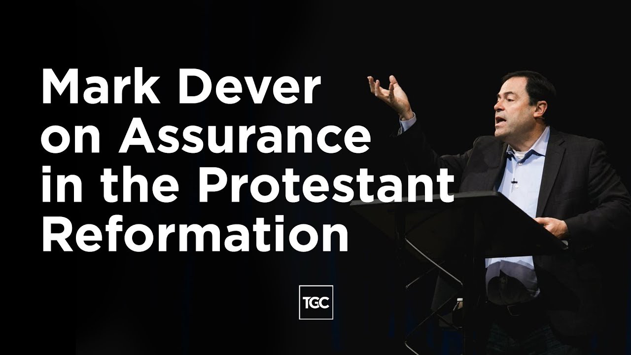 Mark Dever on Assurance in the Protestant Reformation