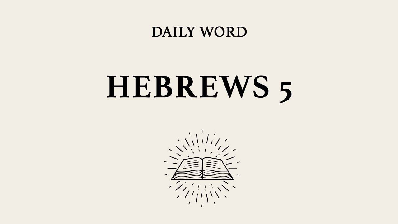Daily Word | Hebrews 5 | Jesus, the Great High Priest