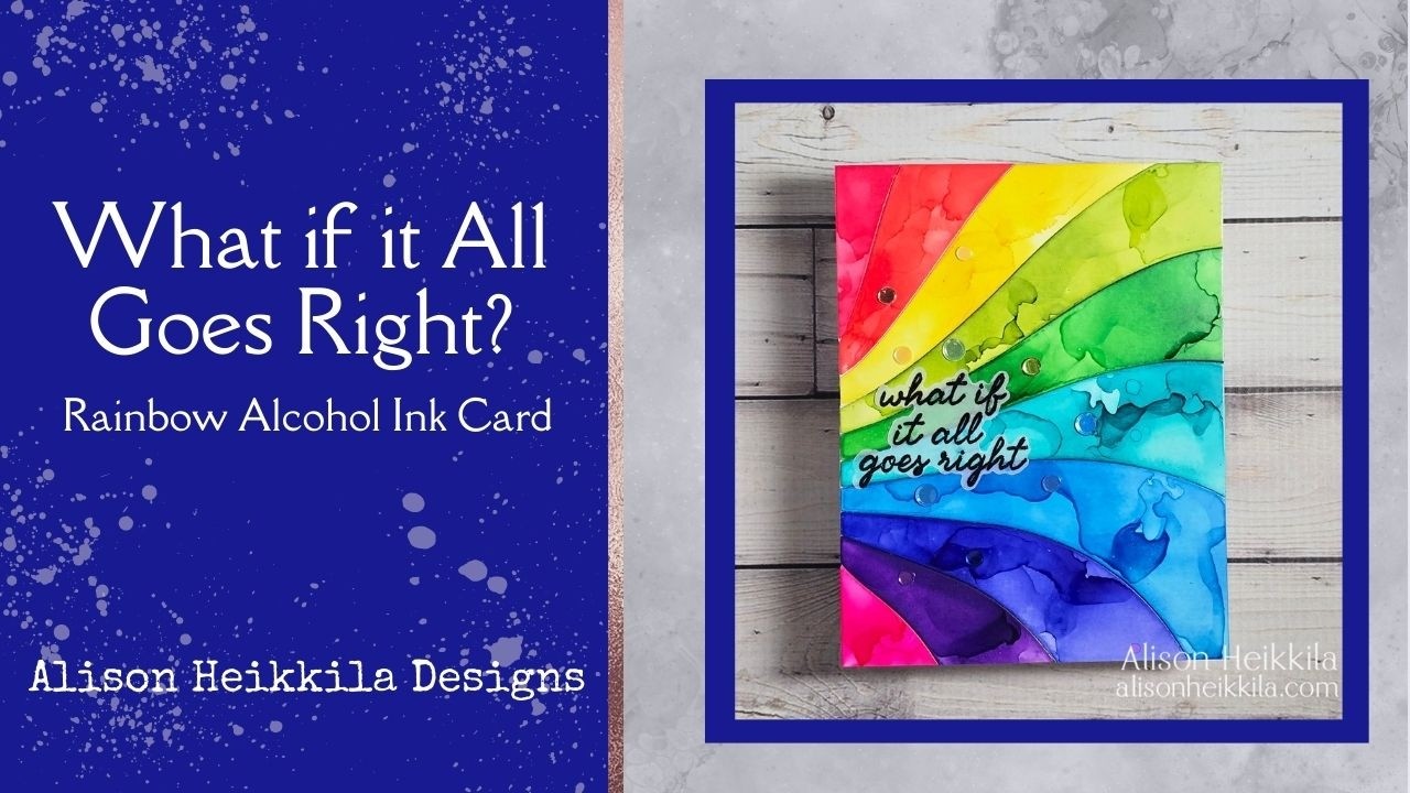 What if it All Goes Right? Rainbow Alcohol Ink