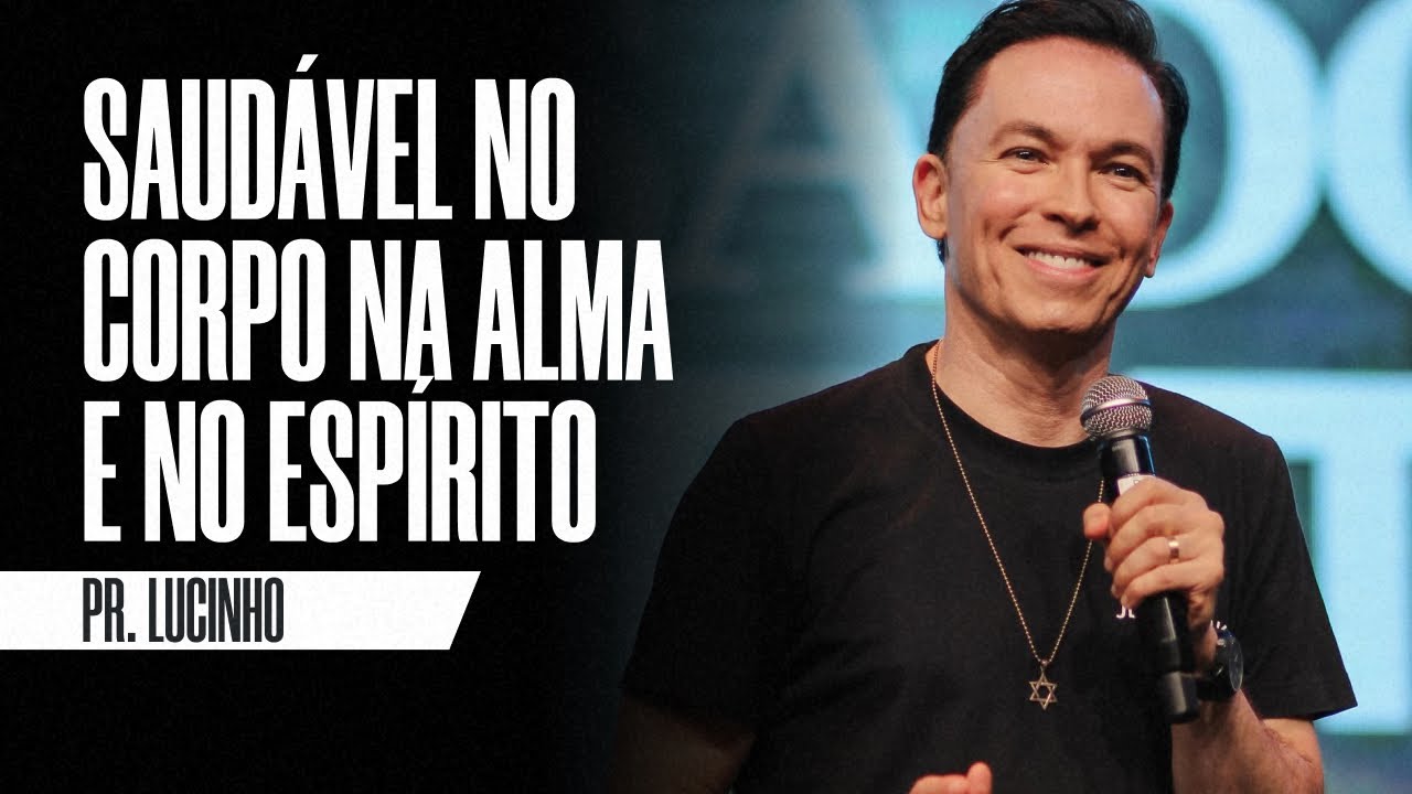 Saudável no corpo na alma e no espírito | Pr. Lucinho Barreto