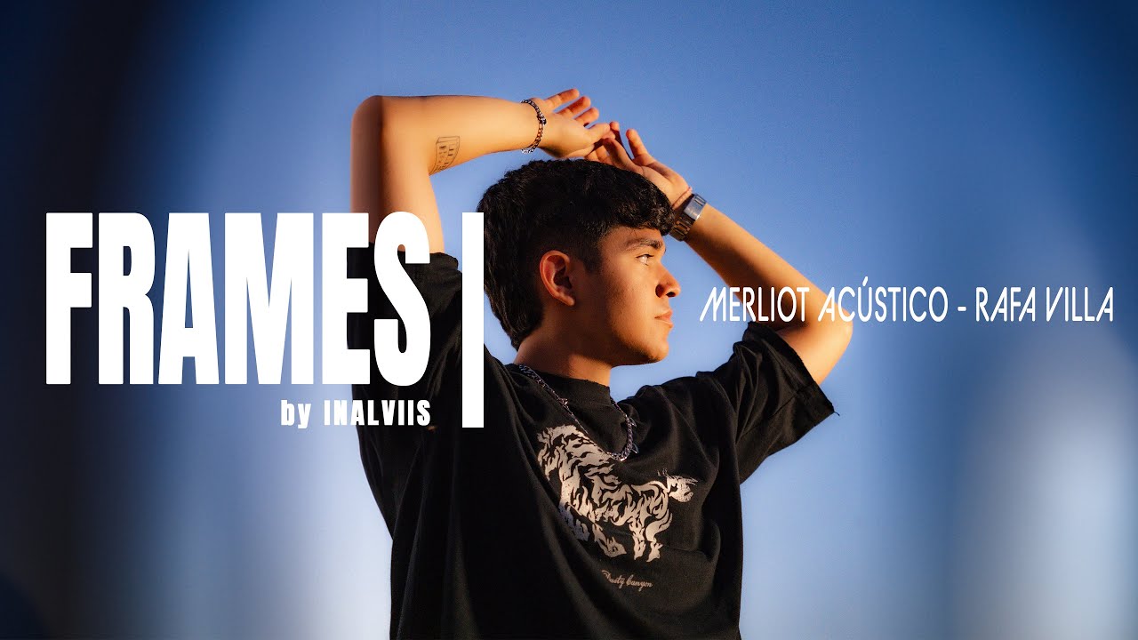 RAFA VILLA - MERLIOT ACÚSTICO | FRAMES by INALVIIS