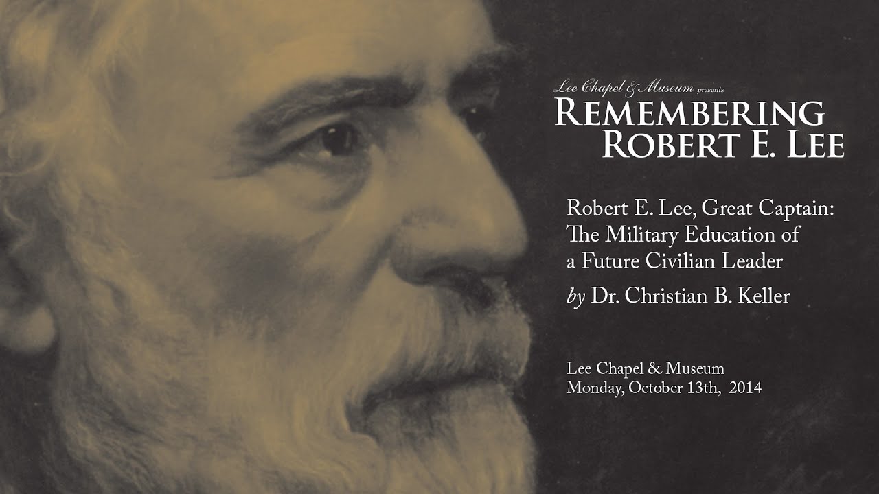 Remembering Robert E. Lee 2014 with Dr. Christian B. Keller, “Robert E. Lee, Great Captain”