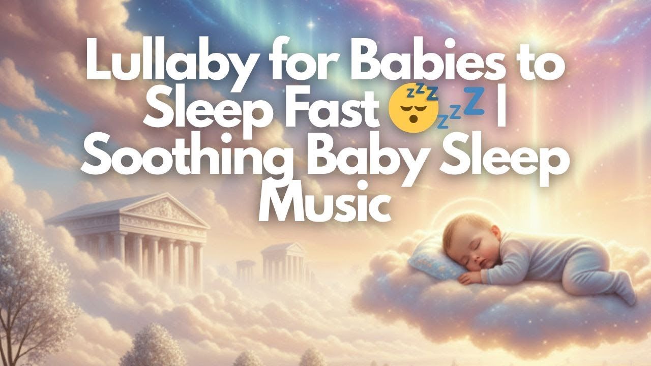 Gentle Lullaby for Babies to Sleep Fast 😴 | Baby Sleep Music for Deep Relaxation & Sweet Dreams