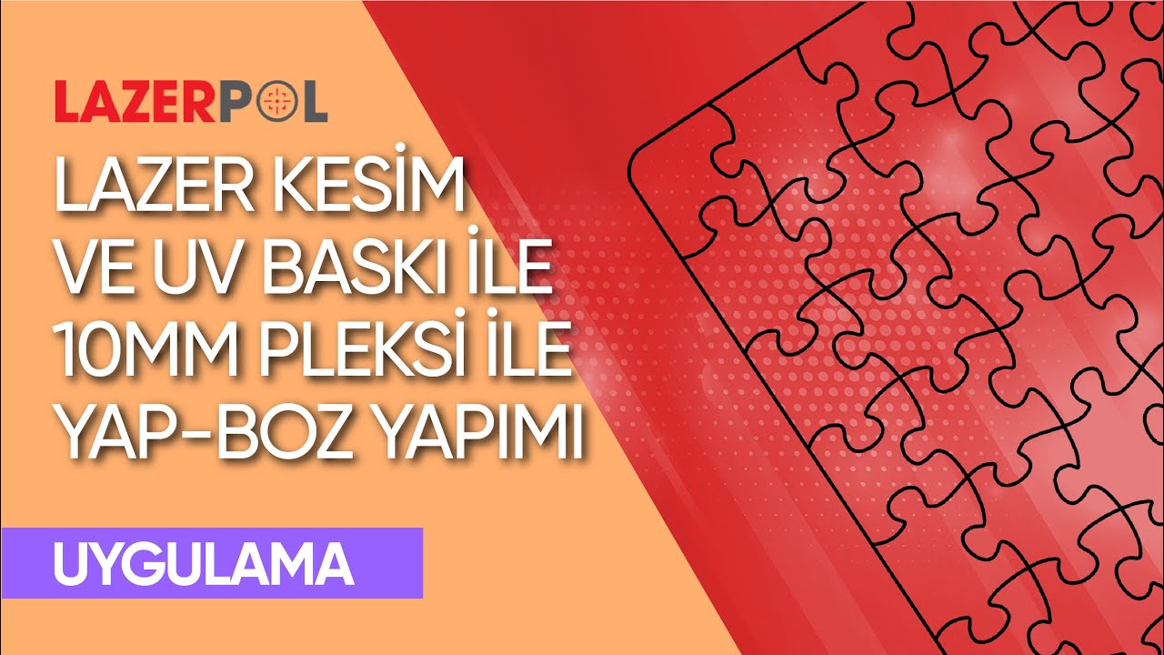 10mm Pleksi ile Yap-Boz Yapımı - UV Baskı Makinesi + Lazer Kesim Makinesi
