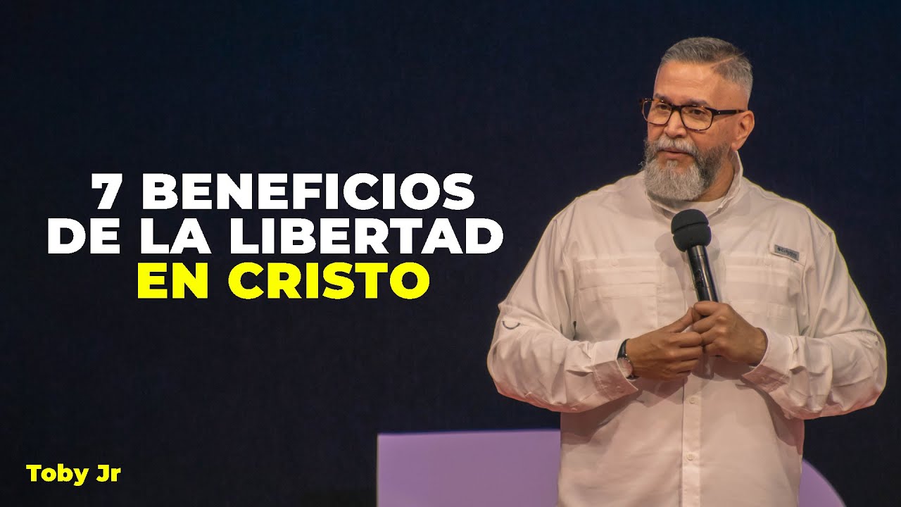 7 Beneficios de la libertad en Cristo | Toby Jr