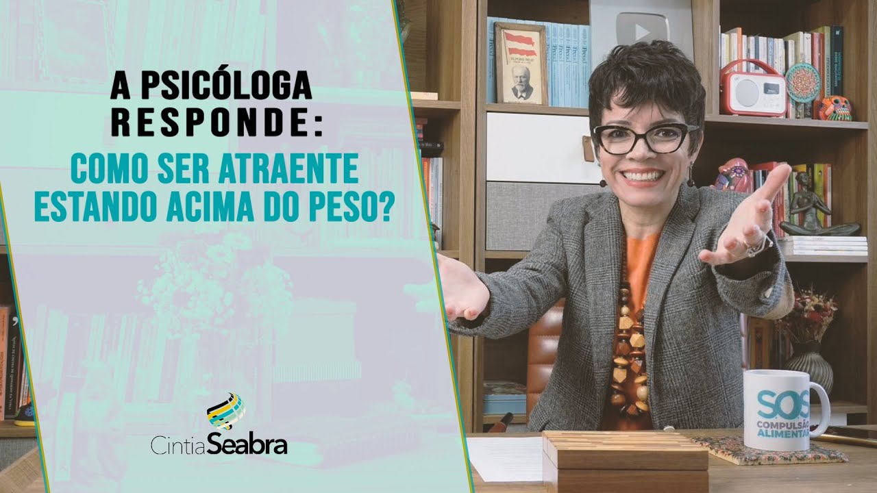 A Psic&oacute;loga Responde: Como ser atraente estando acima do peso? | CINTIA SEABRA