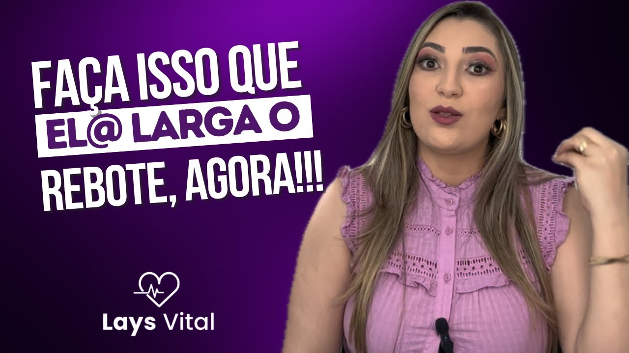 Faça isso que el@ larga o rebote!