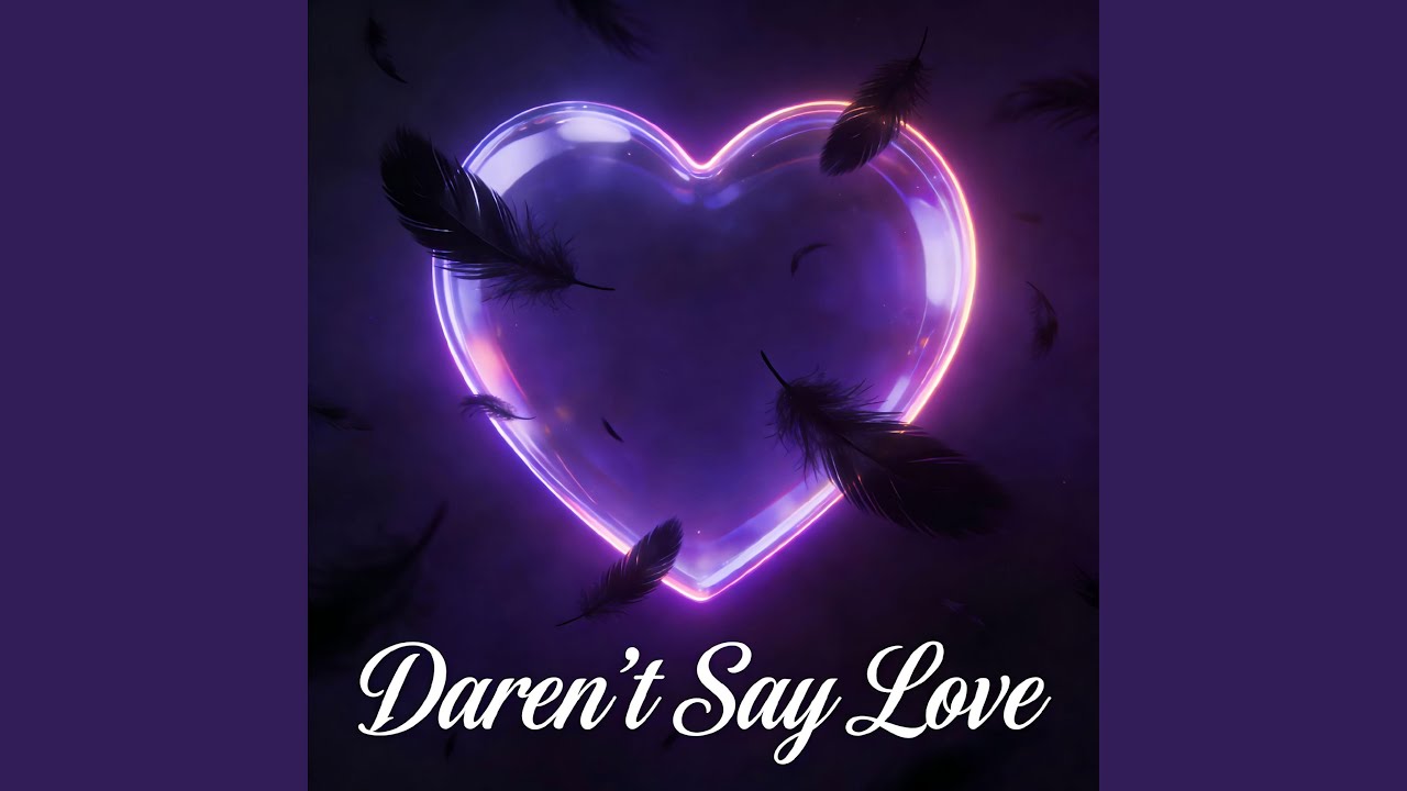Daren’t Say Love