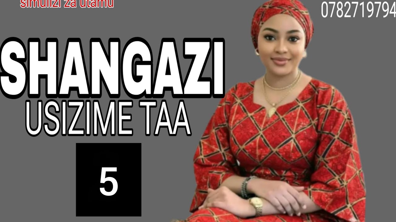 SHANGAZI USIZIME TAA [ PART 5 ] ❤️‍🩹❣️♥️