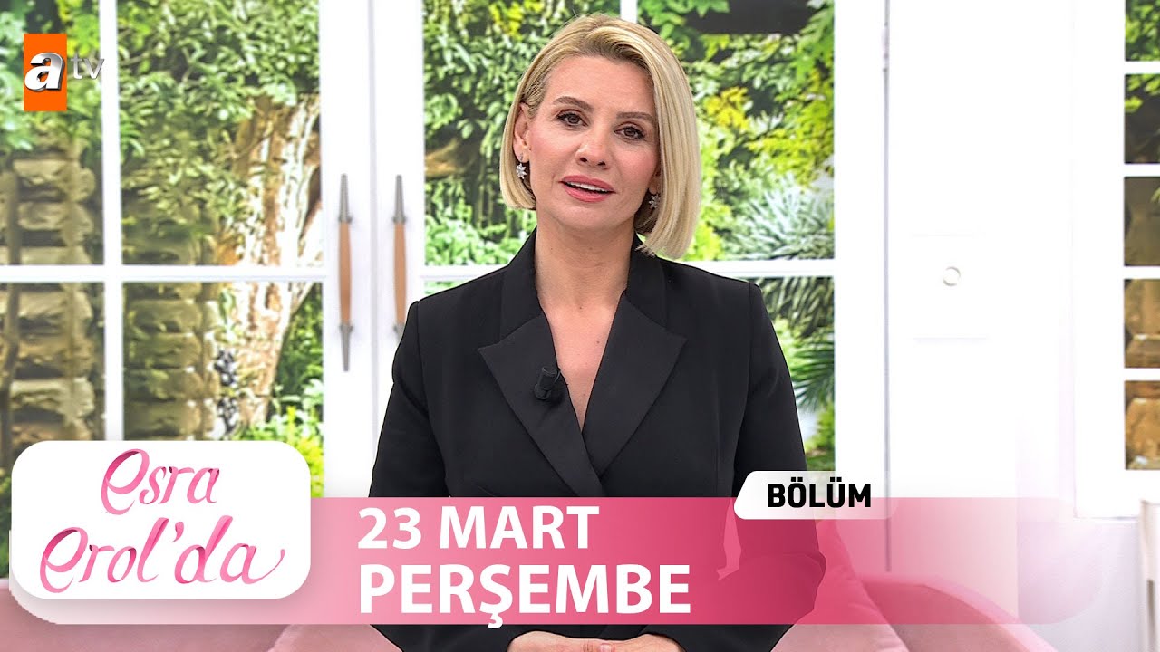 Esra Erol'da 23 Mart 2023 | Tek Parça