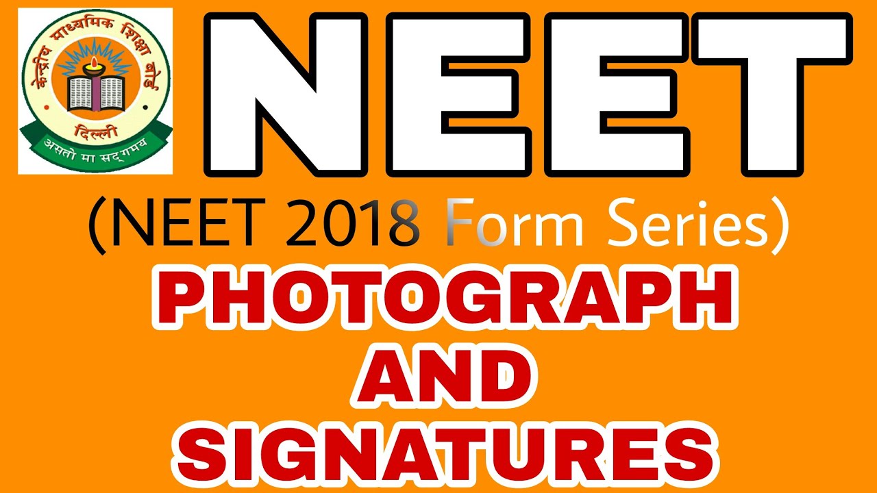 NEET 2018 : NEET Form PHOTOGRAPH AND SIGNATURES
