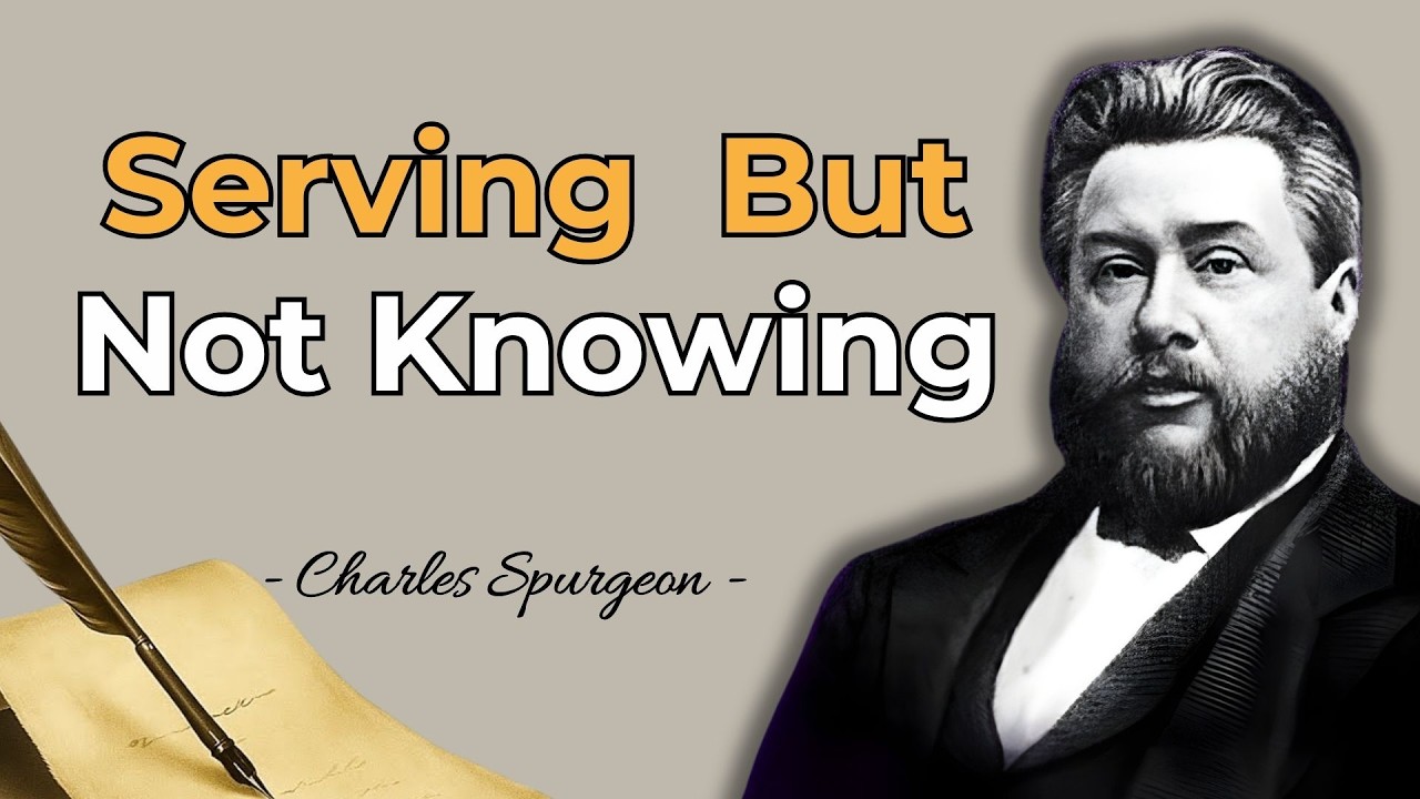 MANY SERVE GOD — BUT NEVER KNOW HIM | CHARLES SPURGEON SERMON