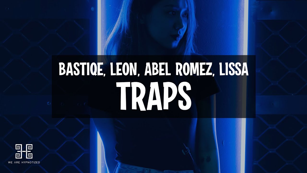 Bastiqe, LE&Oslash;N, Abel Romez - Traps (feat. LissA)