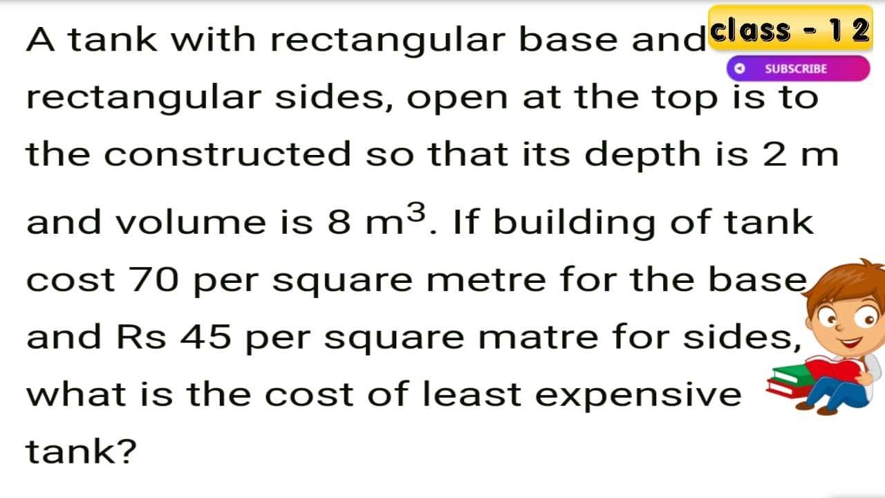 A tank with rectangular base and rectangular sides, open at the top is to be constructed so that it