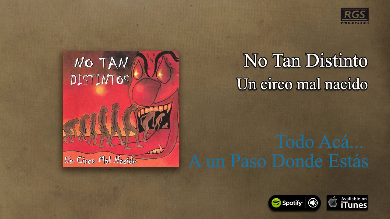 No Tan distintos / Un circo mal nacido - Todo acá...a un paso donde estás