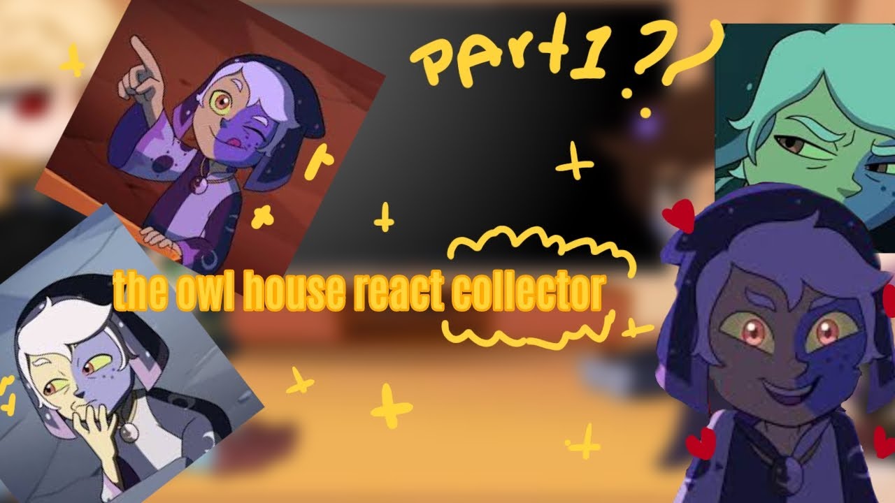 the owl house react collector part1????    °floweys°