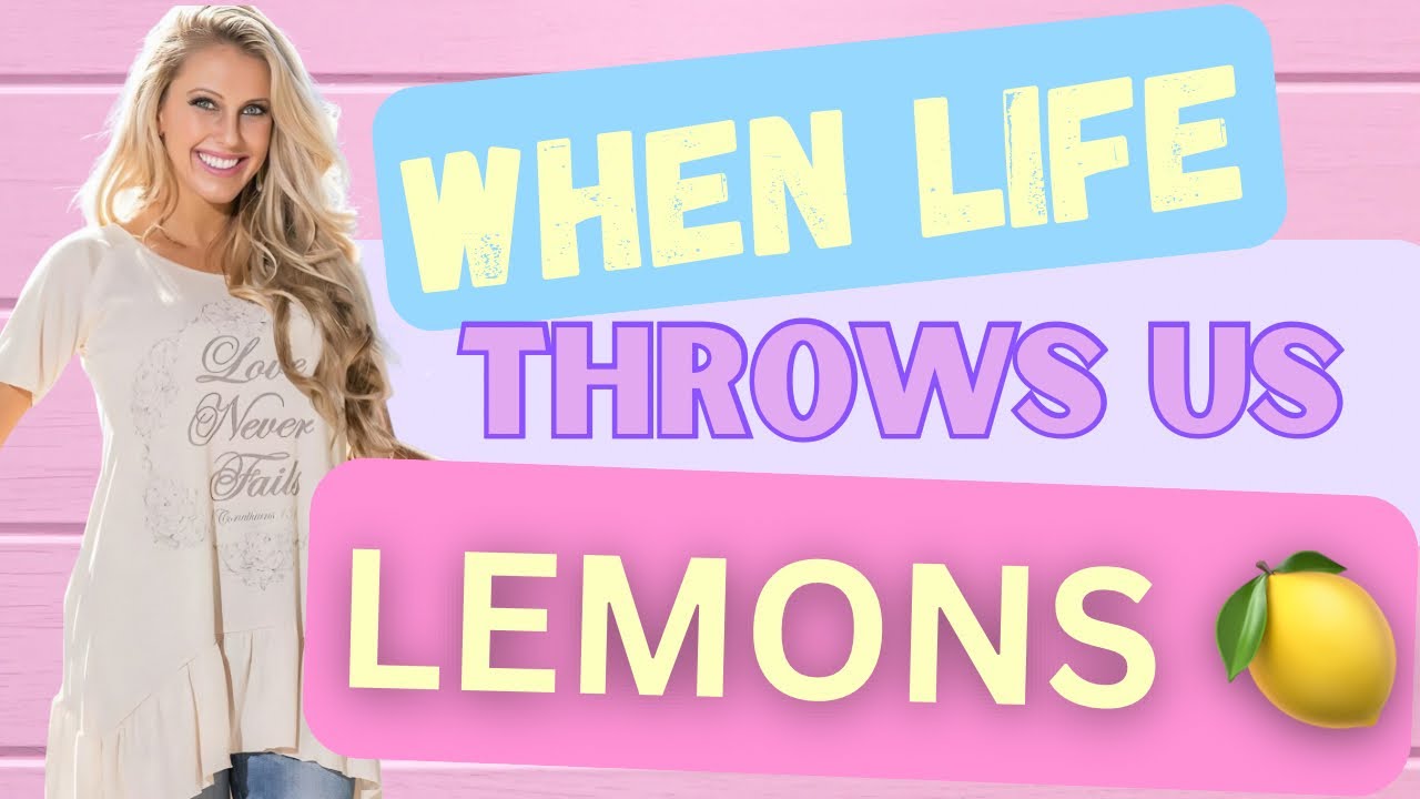 When Life Throws us Lemons 