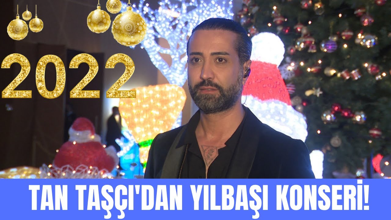 Tan Taşçı'dan muhteşem yeni yıl konseri! 2022 yılından ne bekliyor?