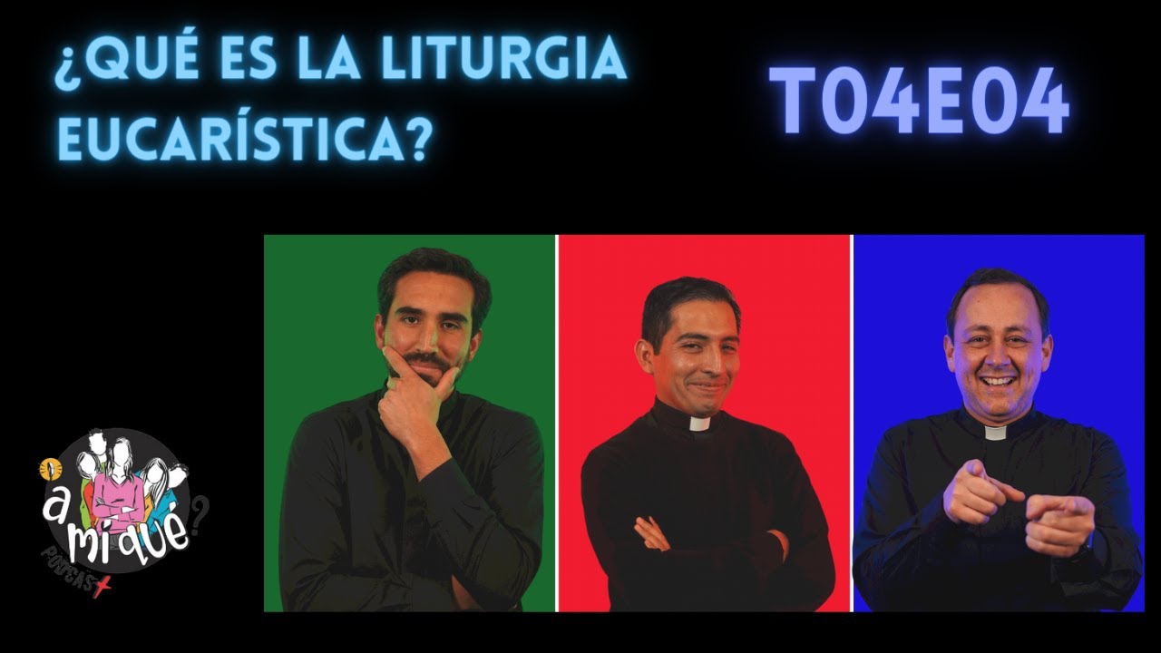 &iquest;Qu&eacute; es la liturgia Eucar&iacute;stica? - T04E04