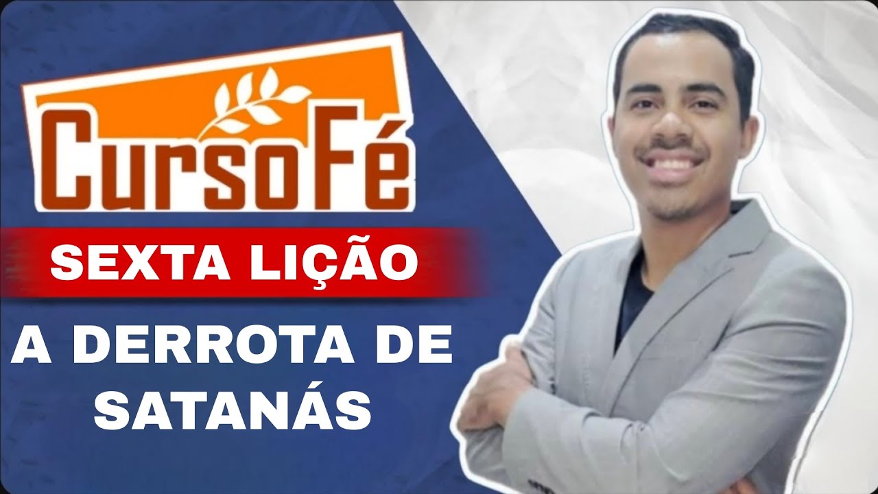 CURSO FE SEXTA LIÇÃO  - A DERROTA DE SATANÁS  - MINISTRO RODRIGUES 
