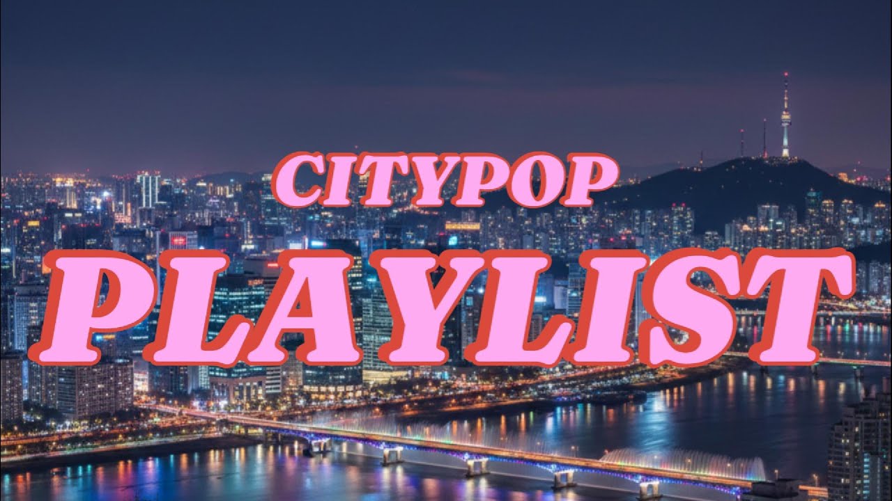 [City Pop Playlist] 도시의 밤을 닮은 씨티팝 – 한국어 Night City Pop