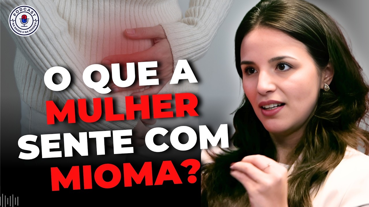 MIOMA NO ÚTERO: COMO SABER SE VOCÊ TEM? VEJA OS SINTOMAS MAIS COMUNS! | Na Saúde x Na Doença PodCast
