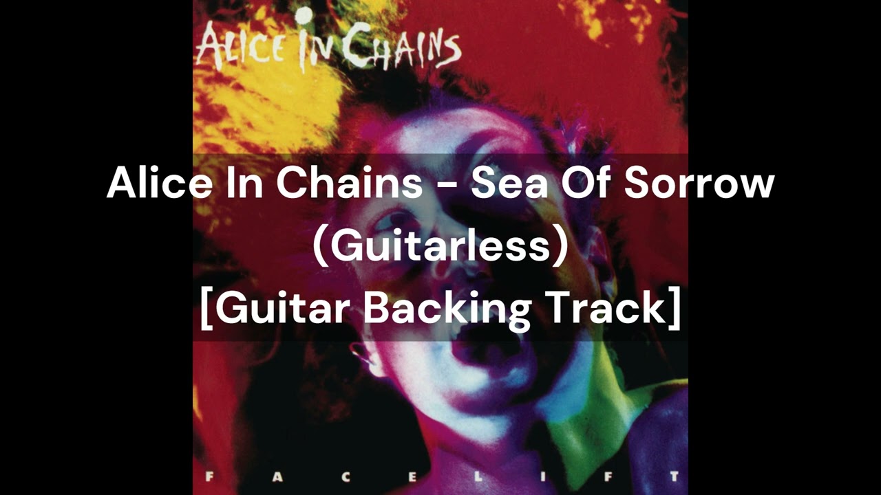 Alice In Chains - Sea Of Sorrow (Guitarless) [Guitar Backing Track]