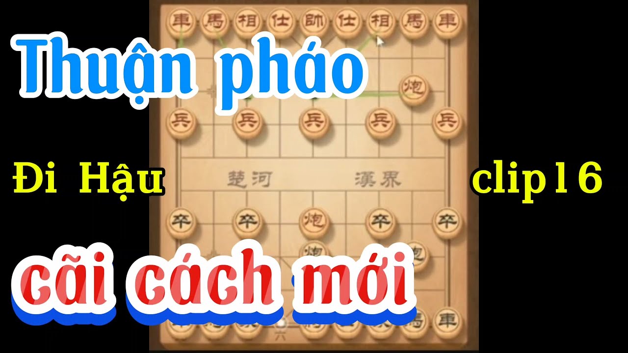 Thuận Pháo Đi Hậu - Cãi Cách Mới [clip 16 ] #cotuong #cotuong