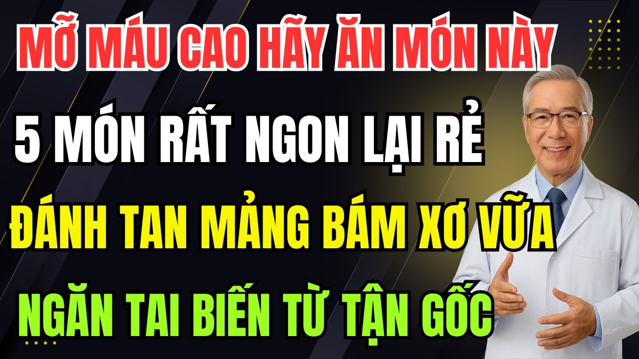 Bác Sĩ Tiết Lộ: 5 Món Ăn Giúp Giảm Mỡ Máu Và Ngăn Tai Biến Từ Tận Gốc!