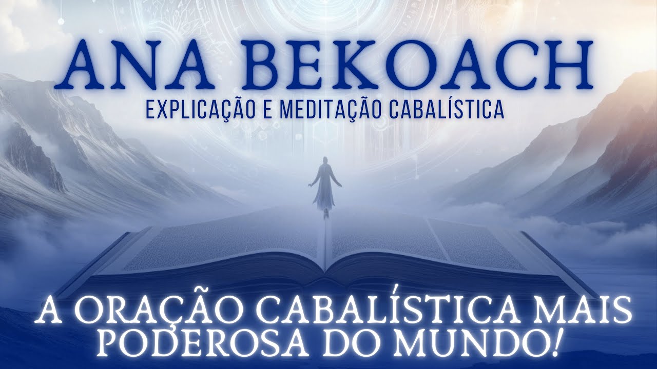 ANA BEKOACH: A oração Cabalística mais PODEROSA DO MUNDO! Explicação e meditação