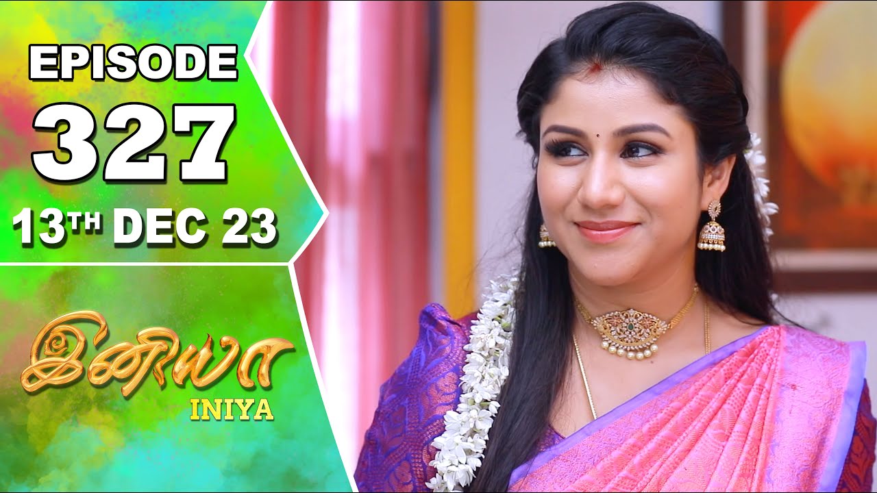 Iniya Serial | Episode 327 | 13th Dec 2023 | Alya Manasa | Rishi | Saregama TV Shows Tamil