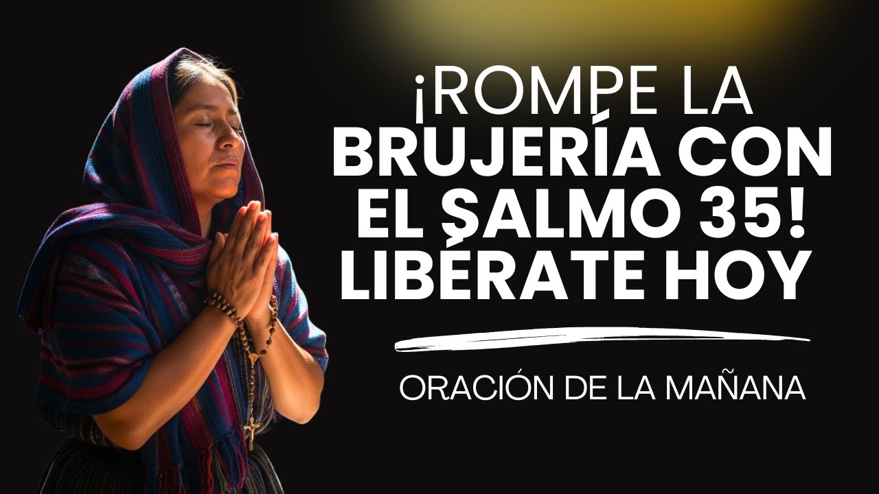 SALMO 35 ¡EL PODER DIVINO QUE ROMPE TODA MALDICIÓN!