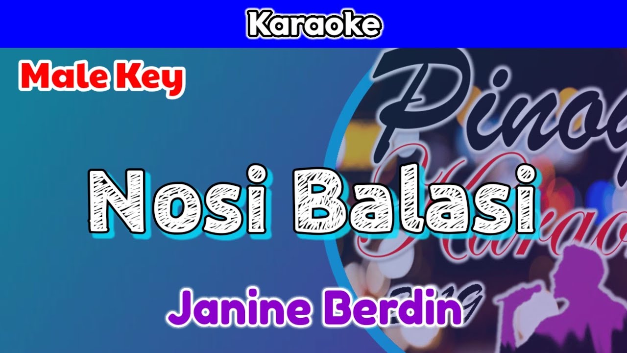 Nosi Balasi by Janine Berdin (Karaoke : Male Key)