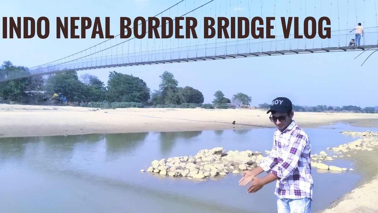 Indo Nepal border bridge vlog