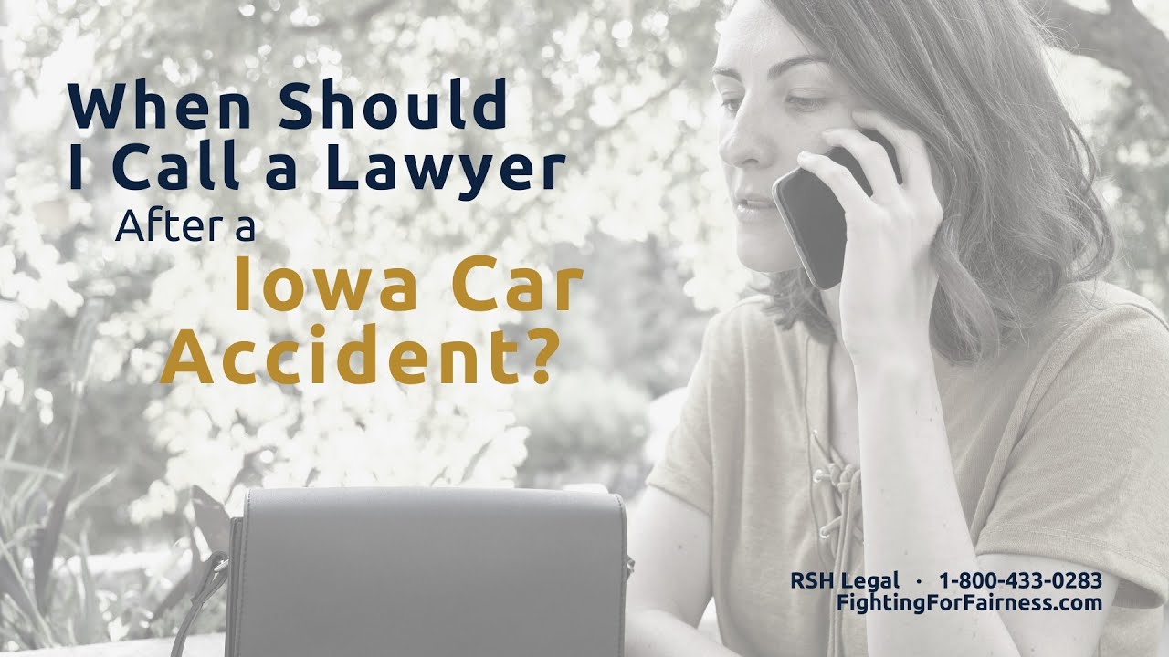 When Should I Call a Lawyer After a Car Accident in Iowa?