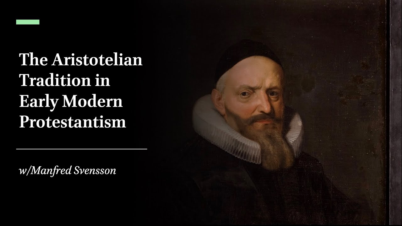 The Aristotelian Tradition in Early Modern Protestantism, w/Manfred Svensson