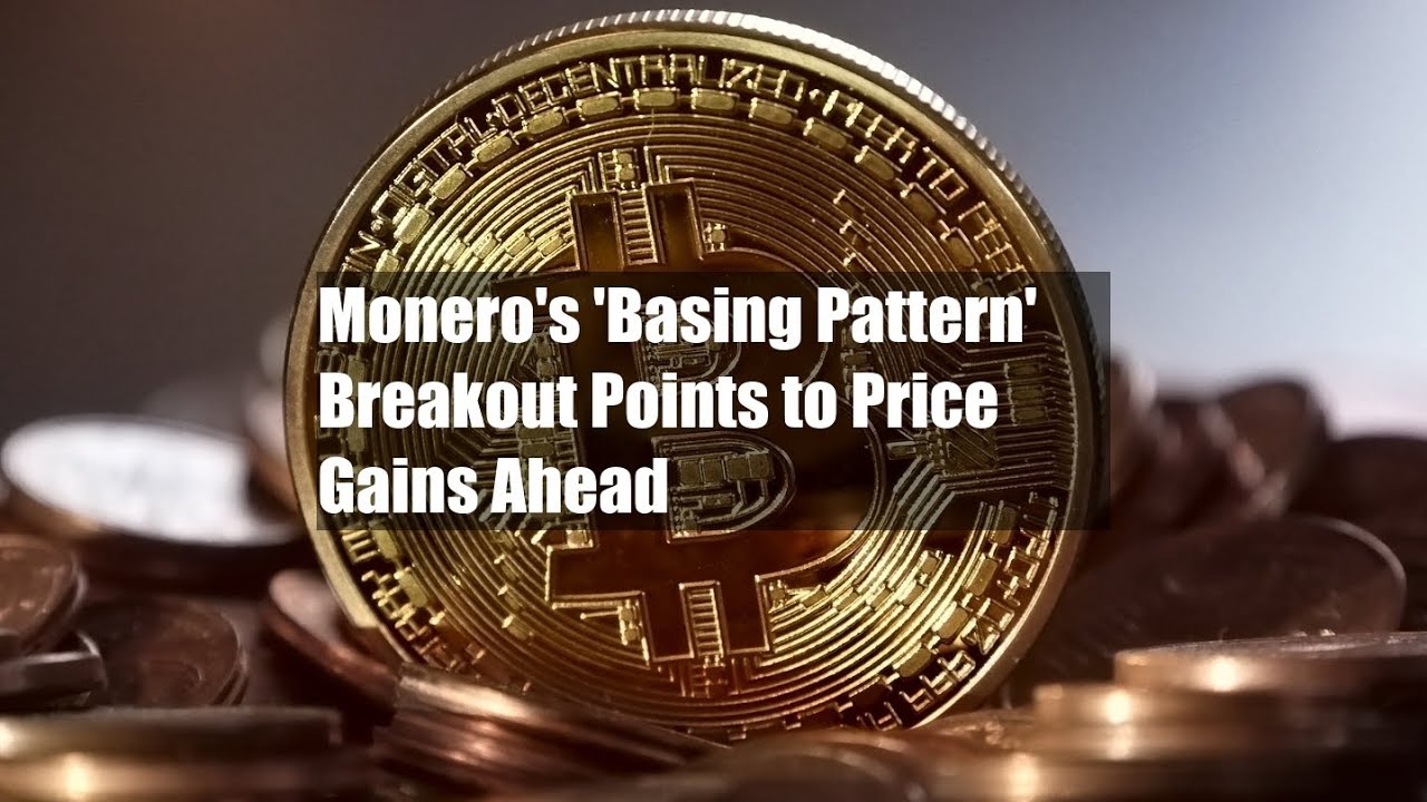Monero's 'Basing Pattern' Breakout Points to Price Gains Ahead