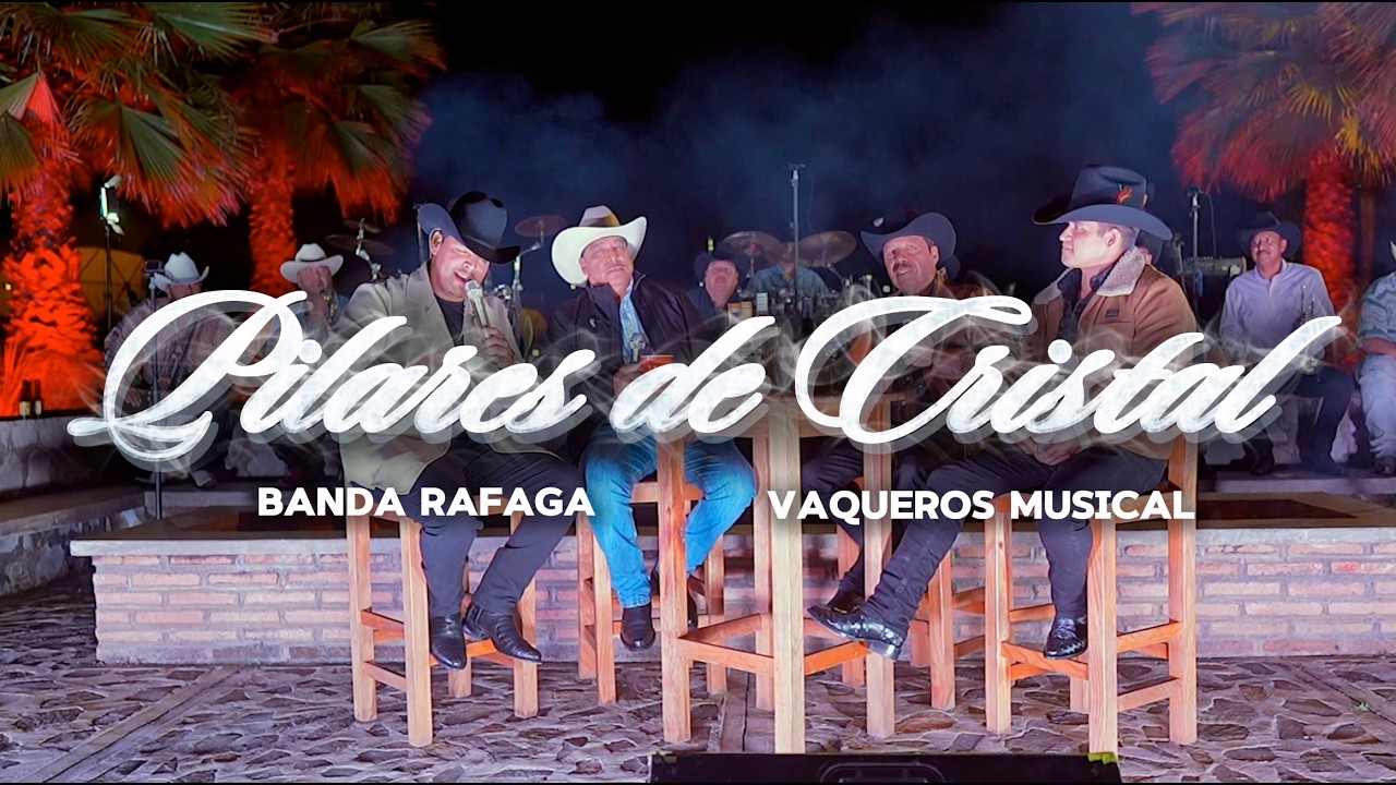 Banda Rafaga, Vaqueros Musical - Pilares de Cristal (En Vivo!)