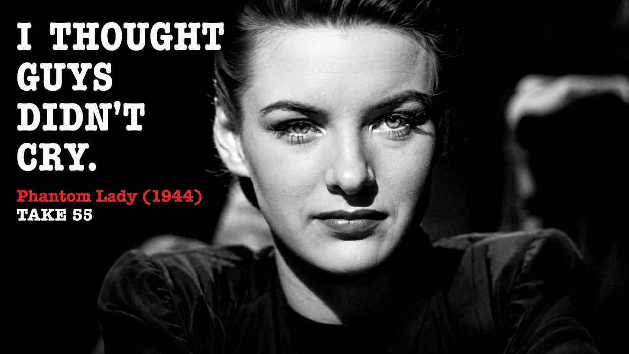 Phantom Lady (1944) | TAKE 55: “I thought guys didn’t cry.”