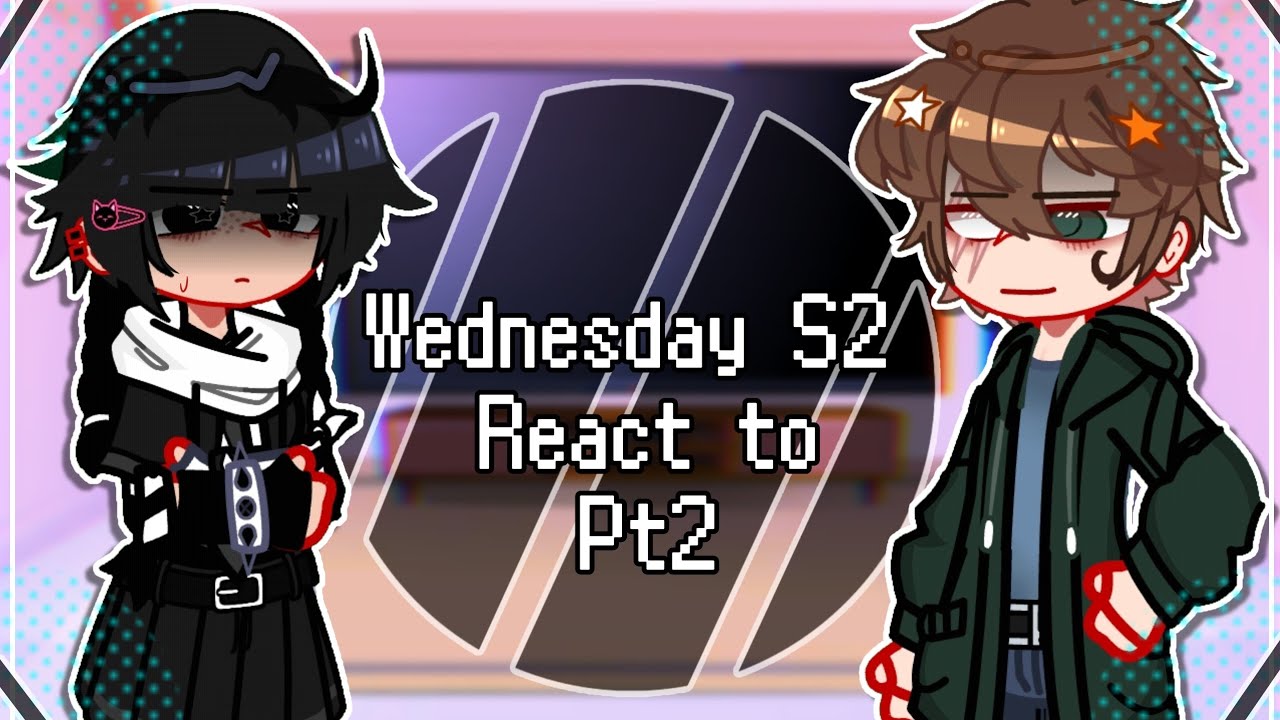 《Wednesday S2 Reacts Pt2》||Wenclair||