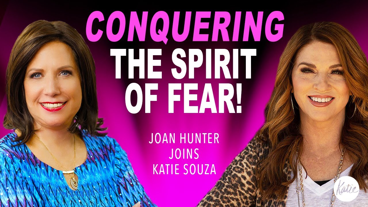 Conquering the Spirit of Fear! // Joan Hunter joins Katie Souza