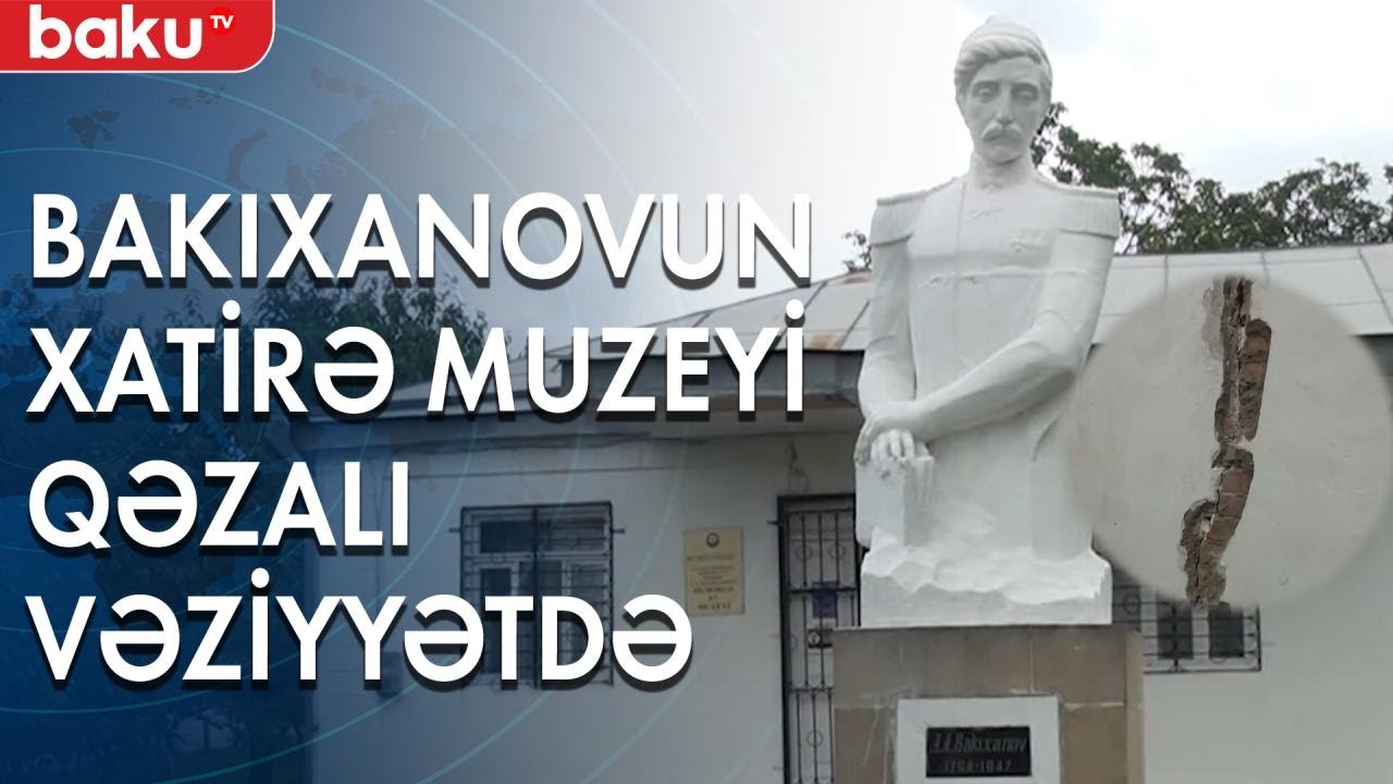 Abbasqulu Ağa Bakıxanovun xatirə muzeyi qəzalı vəziyyətdədir - Baku TV