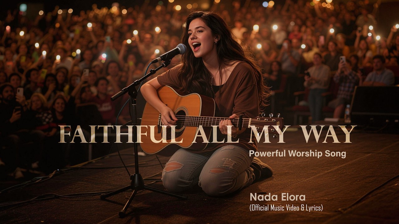 Faithful All My Way - Powerful Worship Song | Nada Elora (Official Music Video & Lyrics)